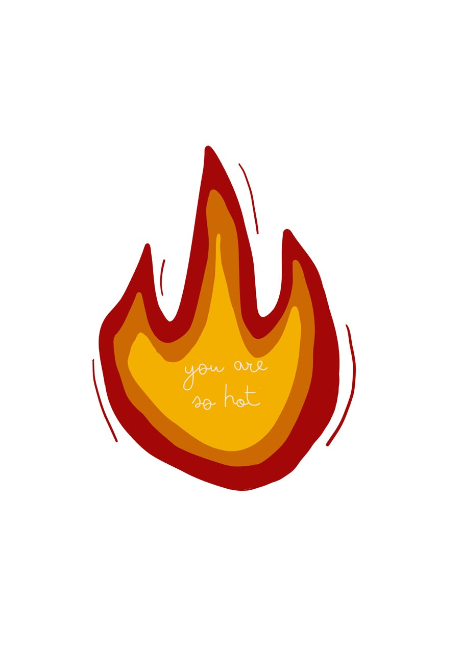 hand drawn greeting card with a red orange and yellow flame that says you are so hot.