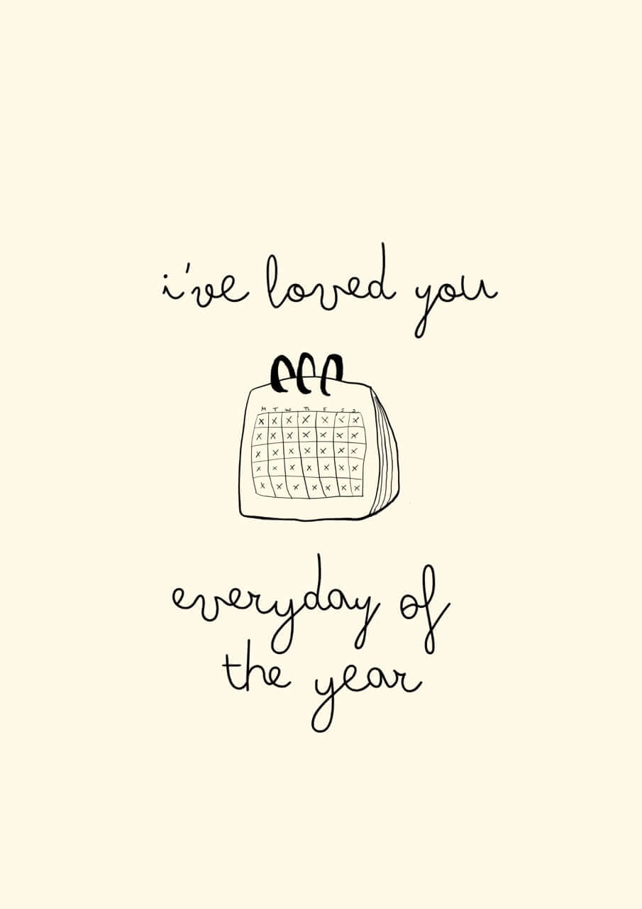 hand drawn black and white greeting card with a calendar that says I've loved you every day of the year.